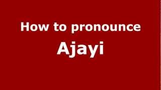 How to pronounce Ajayi