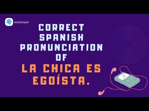 How to pronounce 'Describing people' (La chica es egoísta.) in Spanish? | Spanish Pronunciation