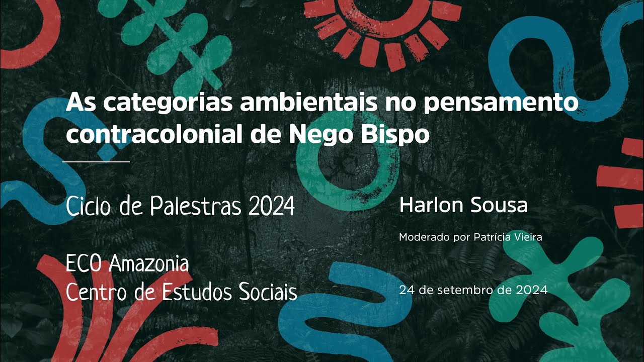 Harlon Sousa | As categorias ambientais no pensamento contracolonial de Nego Bispo