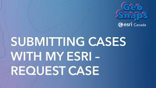 Submit a case using My Esri – Request Case