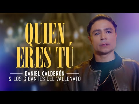 Quién Eres Tú - Daniel Calderón Y Los Gigantes Del Vallenato ®