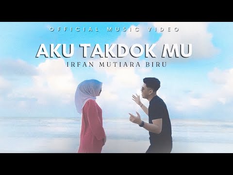 Aku Takdok Mu - Irfan Mutiara Biru ( Official Music Video )