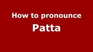 How to pronounce Patta