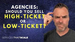 Digital Agencies: Should You Sell High-Ticket or Low-Ticket Services? | Mike Cooch