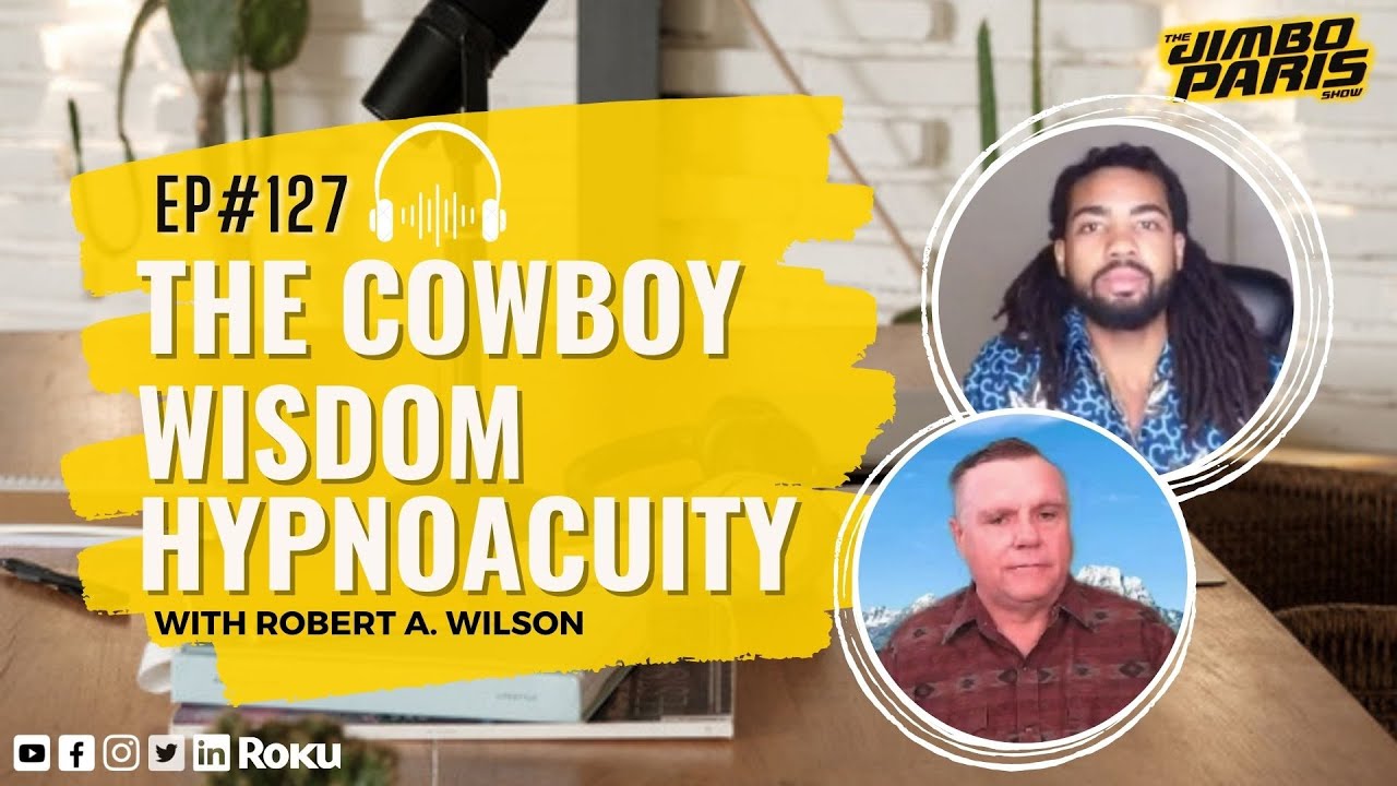 Unlocking Success Secrets: The Cowboy Wisdom Hypnoacuity (Jimbo Paris Show #127)
