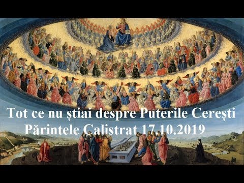 Tot ce nu știai despre Puterile Cerești – Părintele Calistrat 17.10.2019