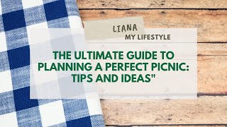 The Ultimate Guide to Planning a Perfect Picnic: Tips and Ideas