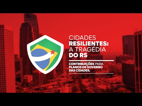 Cidades Resilientes: a tragédia do RS | Contribuições para Planos de Governo das Cidades