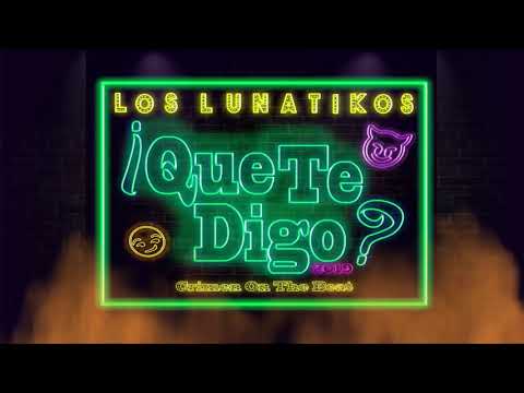 Los Lunatikos-Que Te Digo
