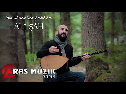 Ali Şah - Nasıl Anlatayım Yarim Bendeki Seni