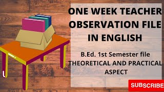 One week of Teacher Observation File in English||B.Ed. 1st semester file||Theoretical and practical