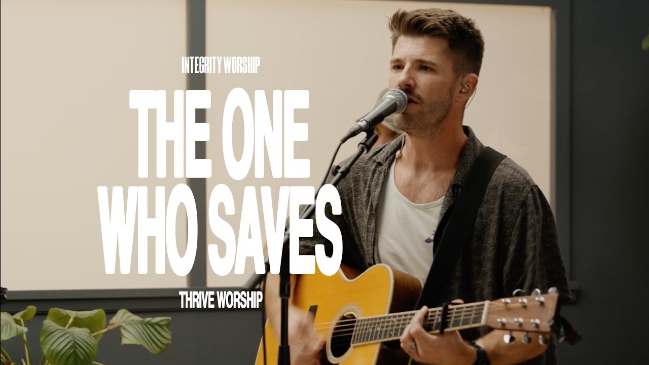The One Who Saves - Thrive Worship & Integrity Worship (Acoustic)