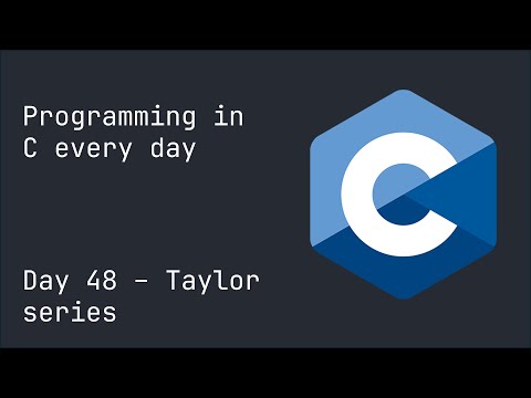 Programming in C every day until I get a girlfriend - Day 48: Taylor series