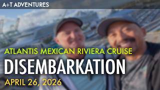2026 Atlantis Mexico Cruise - Disembarkation Day