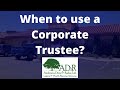 When to use a Corporate Trustee? Here's what you need to know