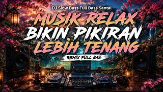 Download lagu DJ Slow Bass Full Bass Santai | Musik Relax Bikin Pikiran Lebih Tenang mp3