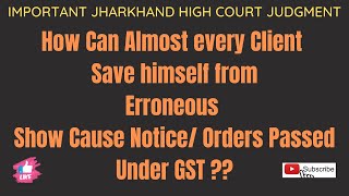 How can Almost every client save himself from Erroneous Show Cause Notice / Order Passed Under GST??