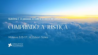 CUMPRINDO A JUSTIÇA (Mt 3:13-17) - Dc. Edson Sales - 29.03.2026