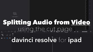 Splitting Audio from Video with the Cut Page | Davinci Resolve for iPad