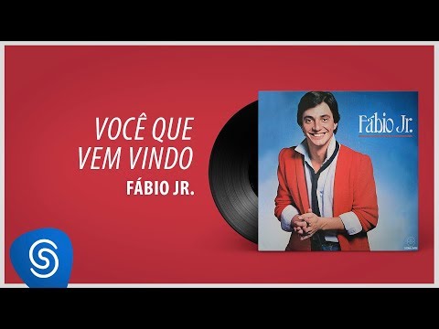 Você é quem vem Vindo - Fábio Jr.