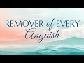 Remover of Every Anguish | A prayer - Elika Mahony