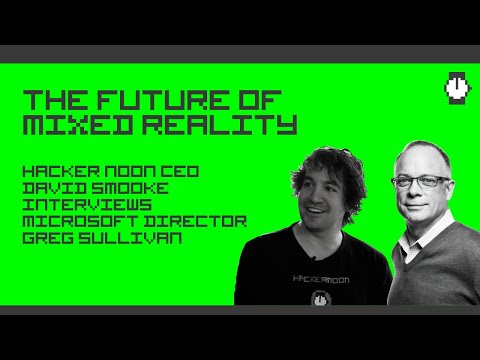 The Future of Mixed Reality and the HoloLens 2 with Microsoft Director Greg Sullivan