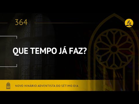 Novo Hinário Adventista • Hino 364 • Que Tempo Já Faz • (Lyrics)