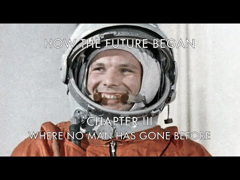 How the Future Began: Chapter III - Where No Man Has Gone Before