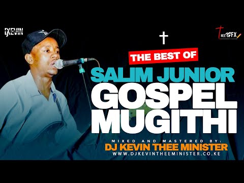 SALIM JUNIOR MUGITHI GOSPEL MIX 2025 -  DJ KEVIN THEE MINISTER