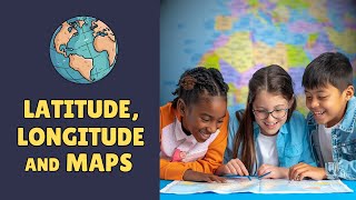 Latitude, Longitude, and Maps