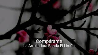 Compárame-La Arrolladora Banda El Limón