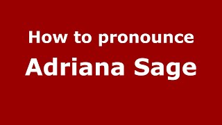 How to pronounce Adriana Sage