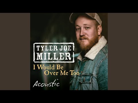 I Would Be Over Me Too (Acoustic)