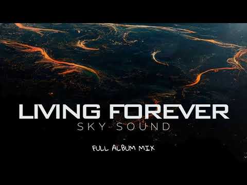 Sky Sound - Living Forever (Artist Album - Full Album Mix)