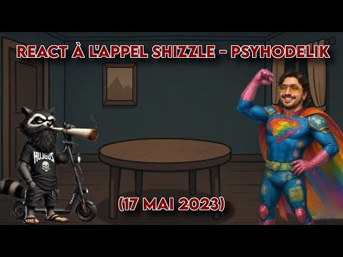 [REACT] L'appel Shizzle-Psyhodelik du 17 Mai 2023