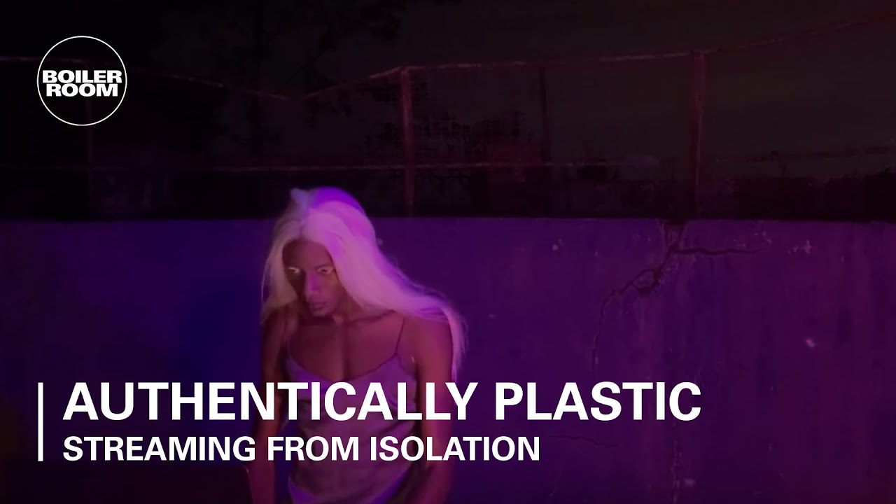 Authentically Plastic - Boiler Room: Streaming From Isolation