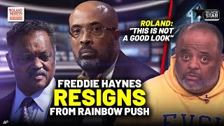 Dr. Frederick Haynes ABRUPTLY RESIGNS From Rainbow Push. Roland's HONEST TAKE On The Quick Exit