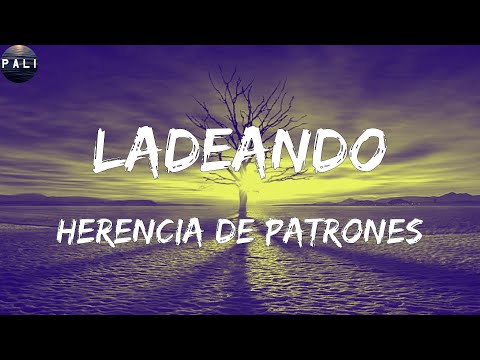 Herencia de Patrones - Ladeando (Letras)
