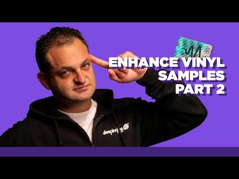 How To Make Your Samples Sound Better - Enhancing Your Vinyl Samples - Part 2