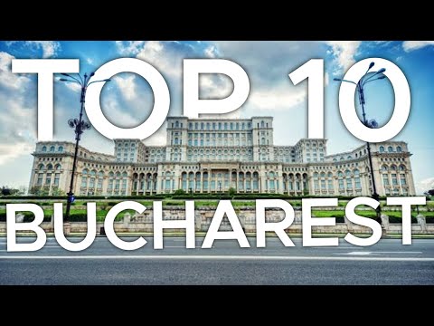 Top 10 Things to in Bucharest, Romania