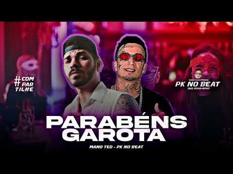 MANO TED, PK NO BEAT - PARABÉNS GAROTA
