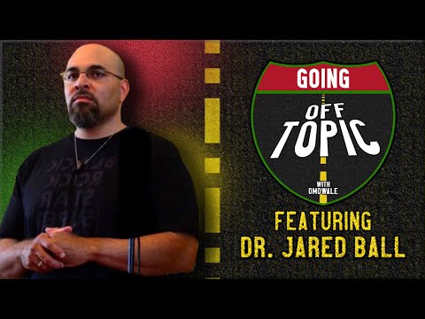 Dr. Jared Ball: Going Off Topic - Episode 31