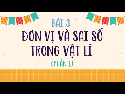 Bài 3: Đơn vị e sai số trong Vật lí (phần 1) - Vật lí lớp 10 - OLM.VN