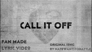 Call It Off - NateWantsToBattle | Fan Made Lyric Video