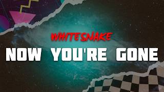 Whitesnake - Now You're Gone (Lyrics)