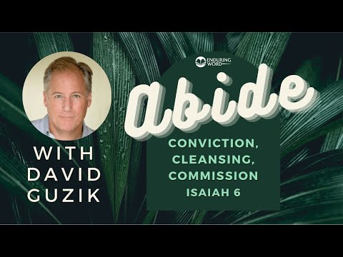 Abide: Conviction, Cleansing, Commission - Isaiah 6