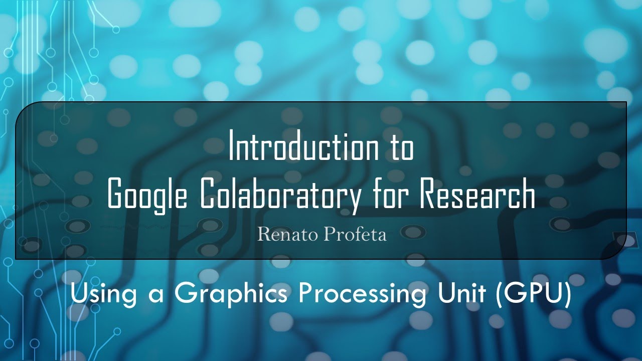 04 Using a Graphics Processing Unit (GPU) -Introduction to Google Colaboratory (Colab) for Research