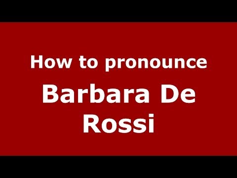 How to pronounce Barbara De Rossi (Italian/Italy)  - PronounceNames.com