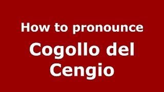 How to pronounce Cogollo Del Cengio