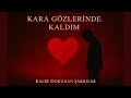 Kara Gözlerinde Kaldım - Kalbe Dokunan Şarkılar